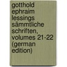 Gotthold Ephraim Lessings Sämmtliche Schriften, Volumes 21-22 (German Edition) by Ephraim Lessing Gotthold