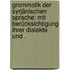 Grammatik der syrjänischen Sprache: Mit Berücksichtigung ihrer Dialekte und .