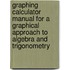 Graphing Calculator Manual For A Graphical Approach To Algebra And Trigonometry