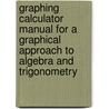 Graphing Calculator Manual For A Graphical Approach To Algebra And Trigonometry door Margaret L. Lial
