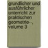 Grundlicher Und Ausführlicher Unterricht Zur Praktischen Geometrie--, Volume 3