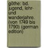 Göthe: Bd. Jugend, Lehr- Und Wanderjahre. (Von 1749 Bis 1790) (German Edition)