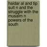 Haidar Al And Tip Sult N And The Struggle With The Musalm N Powers Of The South by Lewin Bentham Bowring