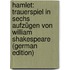 Hamlet: Trauerspiel in Sechs Aufzügen Von William Shakespeare (German Edition)