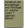 Handbuch Der Laryngologie Und Rhinologie. V.1, Volume 1,part 1 (German Edition) door Heymann Paul