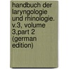 Handbuch Der Laryngologie Und Rhinologie. V.3, Volume 3,part 2 (German Edition) door Heymann Paul