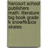 Harcourt School Publishers Math: Literature Big Book Grade K Snowflk&Ice Skates by Hsp