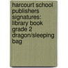 Harcourt School Publishers Signatures: Library Book Grade 2 Dragon/Sleeping Bag door Harcourt Brace