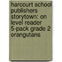 Harcourt School Publishers Storytown: On Level Reader 5-Pack Grade 2 Orangutans