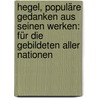 Hegel, populäre Gedanken aus seinen Werken: Für die gebildeten aller Nationen by Georg Wilhelm Hegel