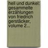 Hell Und Dunkel: Gesammelte Erzählungen Von Friedrich Gerstäcker, Volume 2... by Friedrich Gerstäcker