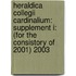 Heraldica Collegii Cardinalium: Supplement I: (For the Consistory of 2001) 2003