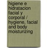 Higiene e hidratacion facial y corporal / Hygiene, facial and body moisturizing door Paloma Lopez Mardomingo