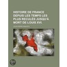 Histoire De France Depuis Les Temps Les Plus Recul?'s Jusqu' Mort De Louis Xvi. door Louis-Pierre Anquetil