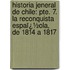 Historia Jeneral De Chile: Pte. 7. La Reconquista Espaï¿½Ola, De 1814 a 1817