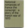 Historical Romances of France the Conscript : a Story of the French War of 1813 door Erckmann Chatrian