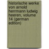 Historische Werke Von Arnold Herrmann Ludwig Heeren, Volume 14 (German Edition) door Hermann Ludwig Heeren Arnold