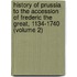 History of Prussia to the Accession of Frederic the Great, 1134-1740 (Volume 2)