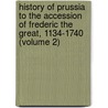 History of Prussia to the Accession of Frederic the Great, 1134-1740 (Volume 2) by Herbert Tuttle