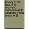 History of the Forty-Fifth Regiment, Massachusetts Volunteer Militia (Volume 2) door Mann