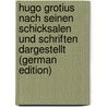 Hugo Grotius Nach Seinen Schicksalen Und Schriften Dargestellt (German Edition) door Luden Heinrich