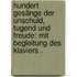 Hundert Gesänge der Unschuld, Tugend und Freude: Mit Begleitung des Klaviers .