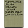Hydromechanik: Oder Die Technische Mechanik Flüssiger Körper (German Edition) door Rühlmann Moritz