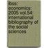 Ibss: Economics: 2005 Vol.54: International Bibliography Of The Social Sciences
