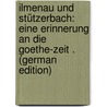 Ilmenau Und Stützerbach: Eine Erinnerung an Die Goethe-Zeit . (German Edition) by Stieda Wilhelm