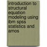Introduction To Structural Equation Modeling Using Ibm Spss Statistics And Amos door Niels J. Blunch