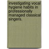 Investigating Vocal Hygiene Habits in Professionally Managed Classical Singers. by Laura L. Nichols