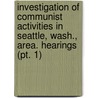 Investigation Of Communist Activities In Seattle, Wash., Area. Hearings (pt. 1) by United States Congress Activities