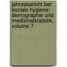 Jahresbericht Ber Soziale Hygiene: Demographie Und Medizinalstatistik, Volume 7 door Jahresbericht Über Soziale Hygiene Demographie Und Medizinalstatistik