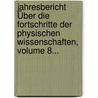 Jahresbericht Über Die Fortschritte Der Physischen Wissenschaften, Volume 8... door Jöns Jacob Berzelius