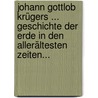Johann Gottlob Krügers ... Geschichte Der Erde In Den Allerältesten Zeiten... by Johann Gottlob Kruger