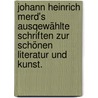 Johann Heinrich Merd's ausqewählte Schriften zur schönen Literatur und Kunst. by Johann Heinrich Merck