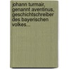 Johann Turmair, Genannt Aventinus, Geschichtschreiber des Bayerischen Volkes... door Theodor Wiedemann
