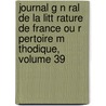 Journal G N Ral De La Litt Rature De France Ou R Pertoire M Thodique, Volume 39 door Anonymous Anonymous