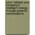 Juice: Release Your Company's Intelligent Energy Through Powerful Conversations
