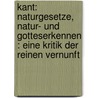 Kant: Naturgesetze, Natur- und Gotteserkennen : eine Kritik der reinen Vernunft by Joseph G. Weis
