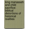 King Manasseh and Child Sacrifice: Biblical Distortions of Historical Realities door Francesca Stavrakopoulou