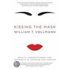 Kissing The Mask: Beauty, Understatement And Femininity In Japanese Noh Theater by William T. Vollmann