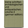 Kleine Schriften Archäologischen Und Antiquarischen, Volume 2 (German Edition) door August Böttiger Karl
