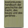 Kostümkunde: Handbuch der Geschichte der Tracht, des Baues und des Geräthes . door Weiss Hermann