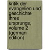 Kritik Der Evangelien Und Geschichte Ihres Ursprungs, Volume 2 (German Edition) door Bauer Bruno