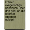 Kritisch Exegetisches Handbuch Über Den Brief an Die Hebräer (German Edition) by Weiss Bernhard