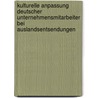 Kulturelle Anpassung Deutscher Unternehmensmitarbeiter Bei Auslandsentsendungen by Andreas Bruech