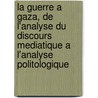 La Guerre a Gaza, de L'Analyse Du Discours Mediatique A L'Analyse Politologique door Sophie Wintgens