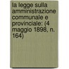 La Legge Sulla Amministrazione Communale E Provinciale: (4 Maggio 1898, N. 164) door Italy)