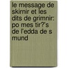 Le Message De Skirnir Et Les Dits De Grimnir: Po Mes Tir?'s De L'Edda De S Mund by Unknown